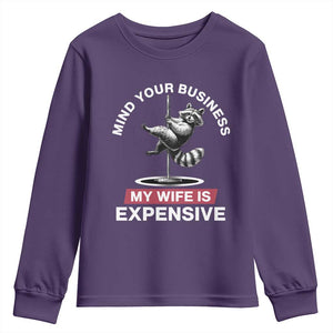 Sarcastic Husband Youth Sweatshirt Mind Your Business My Wife Is Expensive Raccoon TS10 Purple Print Your Wear