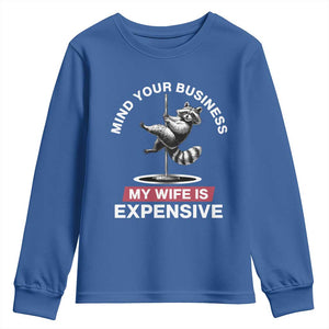 Sarcastic Husband Youth Sweatshirt Mind Your Business My Wife Is Expensive Raccoon TS10 Royal Blue Print Your Wear