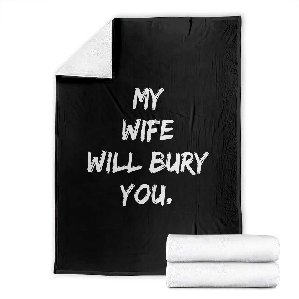 Funny Husband Gift Throw Blanket My Wife Will Bury You TS10 Black Print Your Wear