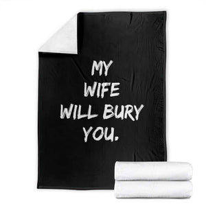 Funny Husband Gift Throw Blanket My Wife Will Bury You TS10 Black Print Your Wear