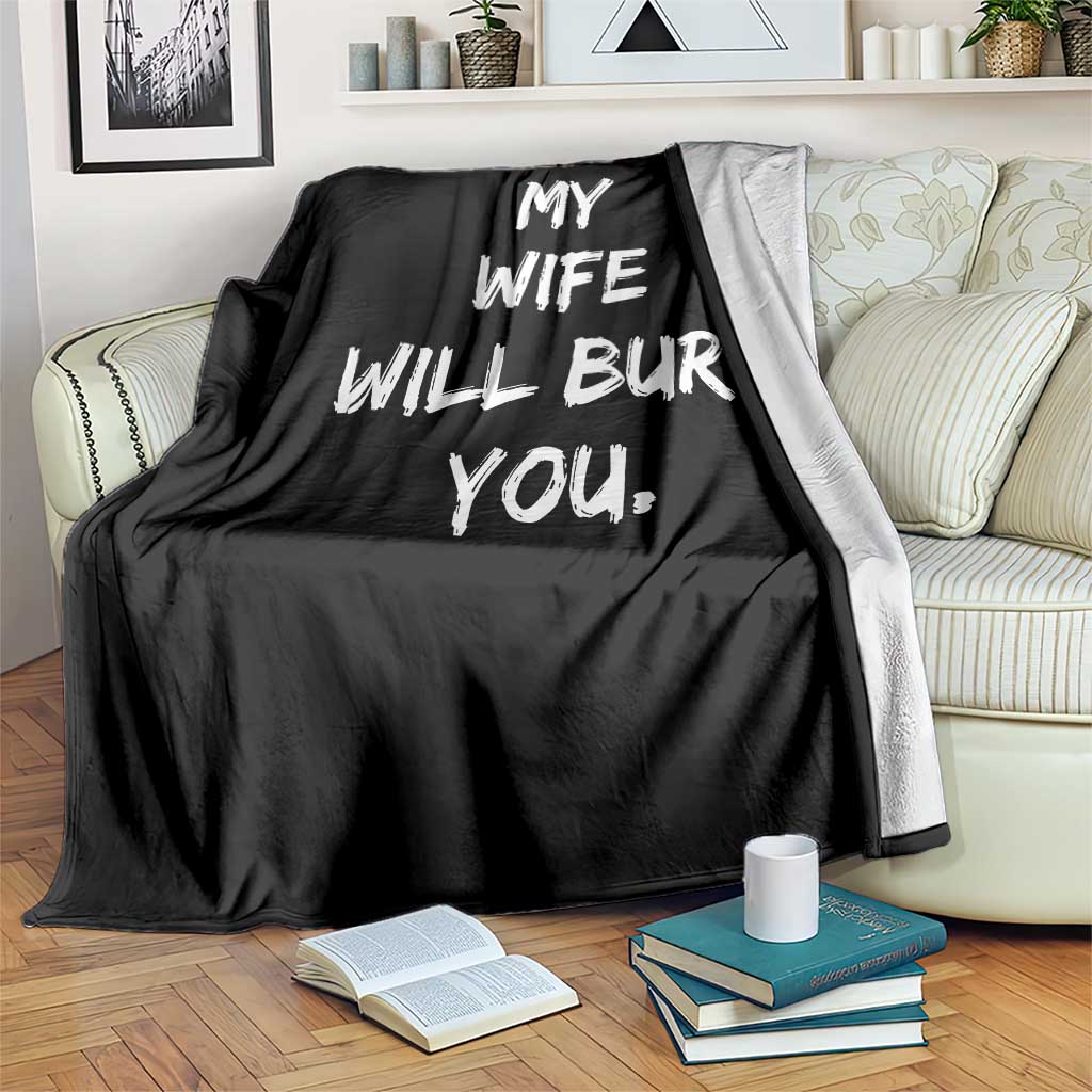 Funny Husband Gift Throw Blanket My Wife Will Bury You TS10 Print Your Wear