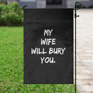 Funny Husband Gift Garden Flag My Wife Will Bury You TS10 Print Your Wear