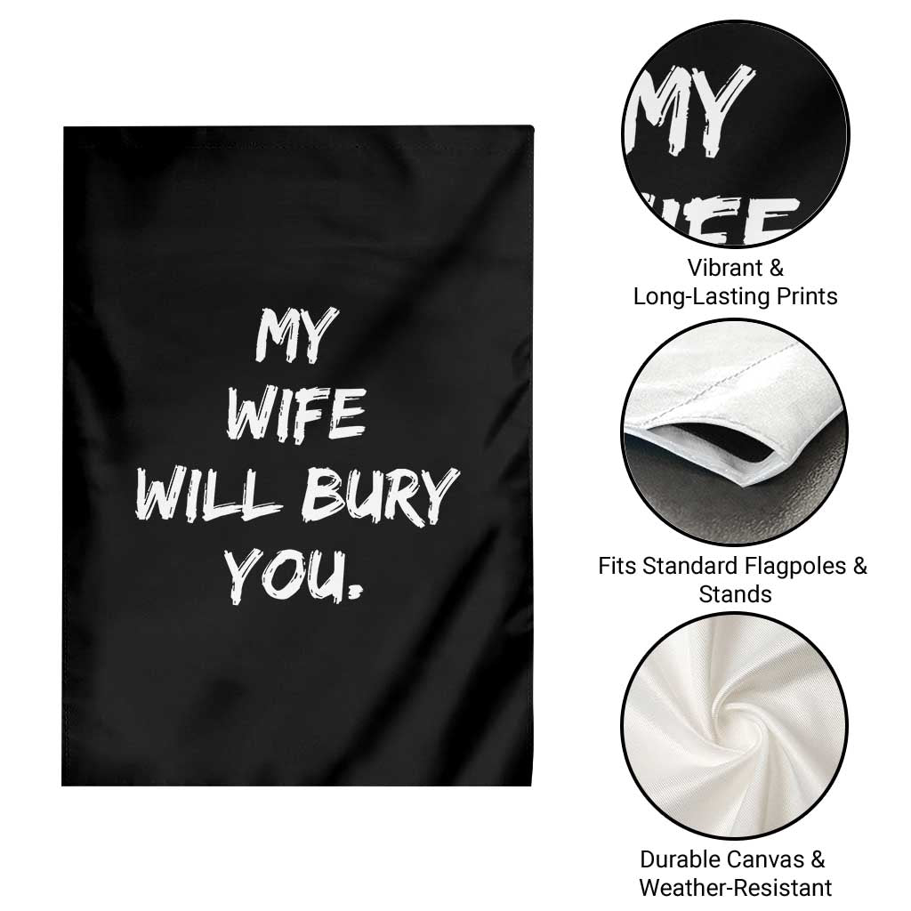 Funny Husband Gift Garden Flag My Wife Will Bury You TS10 Print Your Wear
