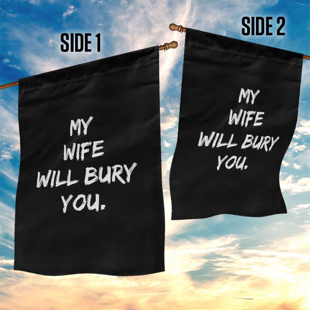 Funny Husband Gift Garden Flag My Wife Will Bury You TS10 Print Your Wear