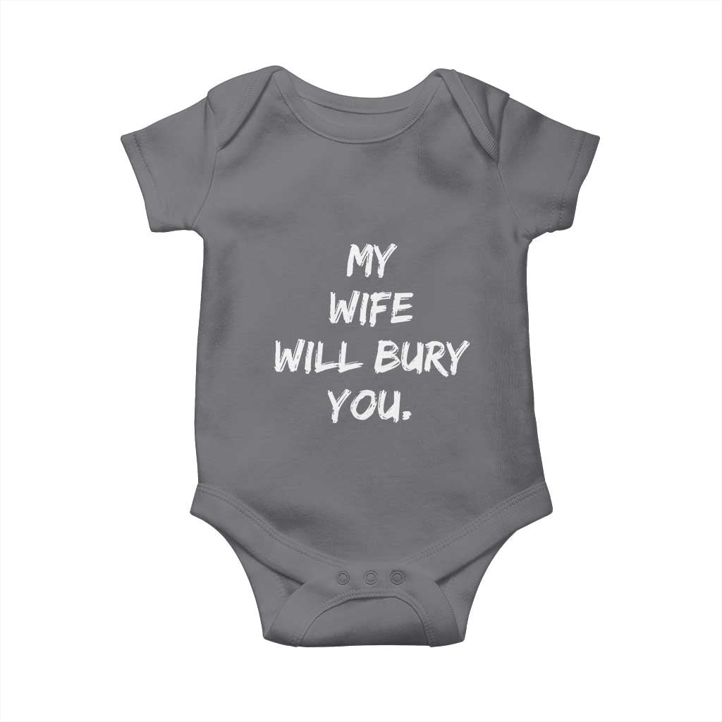 Funny Husband Gift Baby Onesie My Wife Will Bury You TS10 Charcoal Print Your Wear