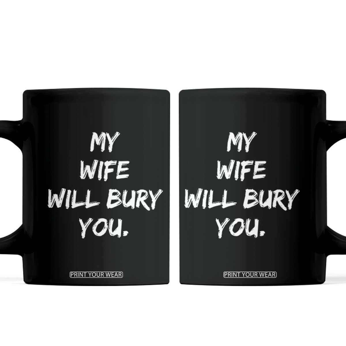 Funny Husband Gift Coffee Mug My Wife Will Bury You TS10 Black Print Your Wear