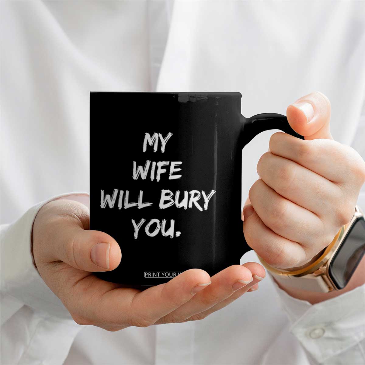 Funny Husband Gift Coffee Mug My Wife Will Bury You TS10 Print Your Wear