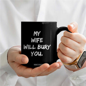 Funny Husband Gift Coffee Mug My Wife Will Bury You TS10 Print Your Wear