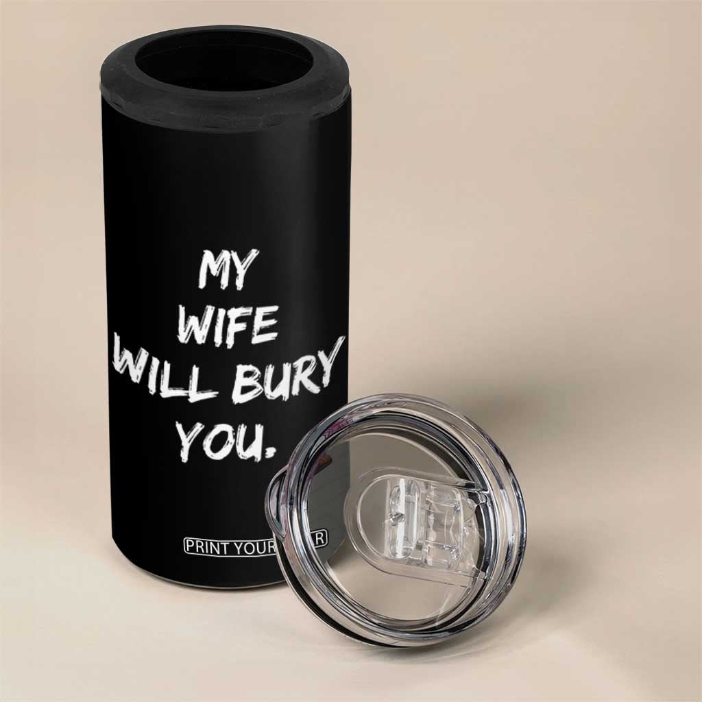 Funny Husband Gift 4 in 1 Can Cooler Tumbler My Wife Will Bury You TS10 Print Your Wear