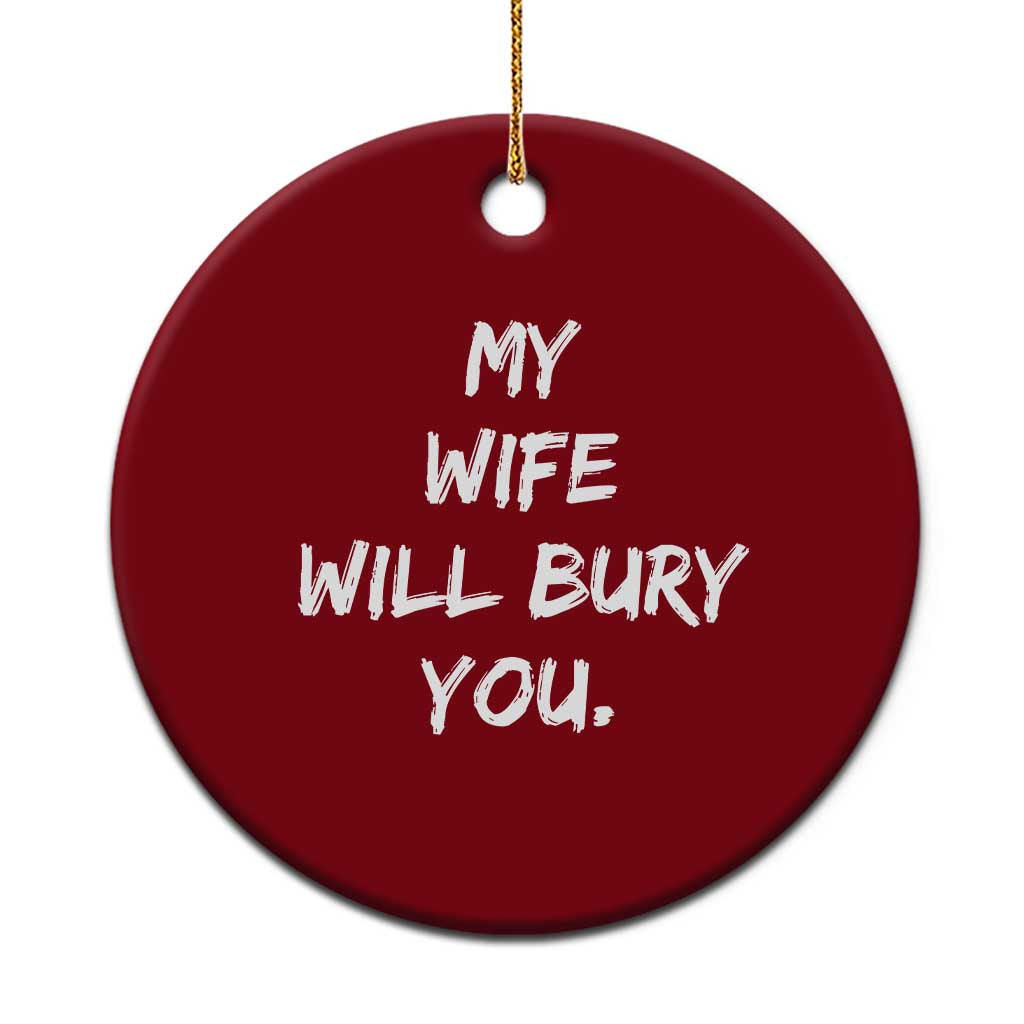 Funny Husband Gift Ceramic Ornament My Wife Will Bury You TS10 1pc Red Print Your Wear