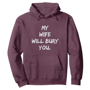 Funny Husband Gift Hoodie My Wife Will Bury You TS10 Maroon Print Your Wear