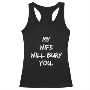 Funny Husband Gift Racerback Tank Top My Wife Will Bury You TS10 Black Print Your Wear