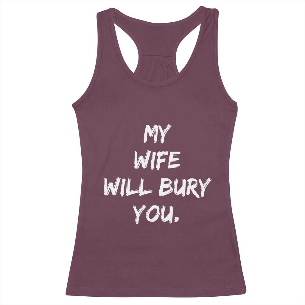Funny Husband Gift Racerback Tank Top My Wife Will Bury You TS10 Maroon Print Your Wear