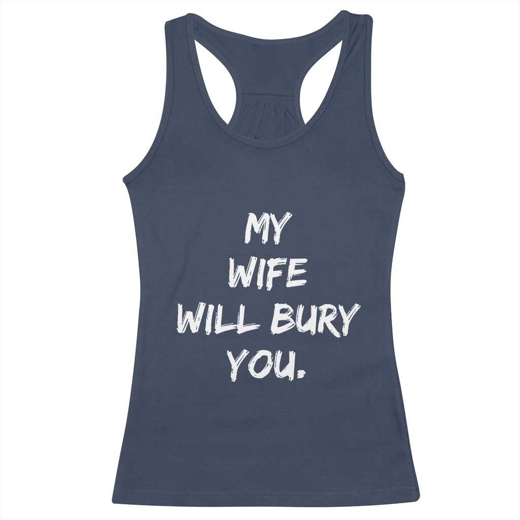 Funny Husband Gift Racerback Tank Top My Wife Will Bury You TS10 Navy Print Your Wear