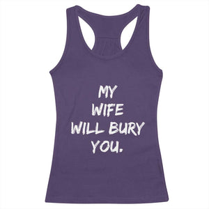 Funny Husband Gift Racerback Tank Top My Wife Will Bury You TS10 Purple Print Your Wear