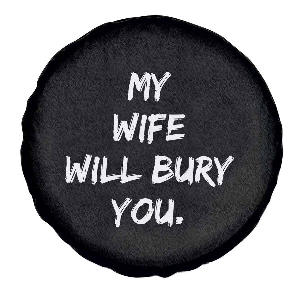 Funny Husband Gift Spare Tire Cover My Wife Will Bury You TS10 Print Your Wear