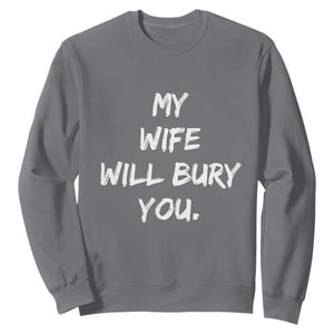 Funny Husband Gift Sweatshirt My Wife Will Bury You TS10 Charcoal Print Your Wear