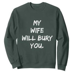 Funny Husband Gift Sweatshirt My Wife Will Bury You TS10 Dark Forest Green Print Your Wear