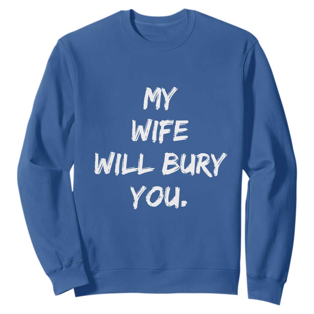 Funny Husband Gift Sweatshirt My Wife Will Bury You TS10 Royal Blue Print Your Wear