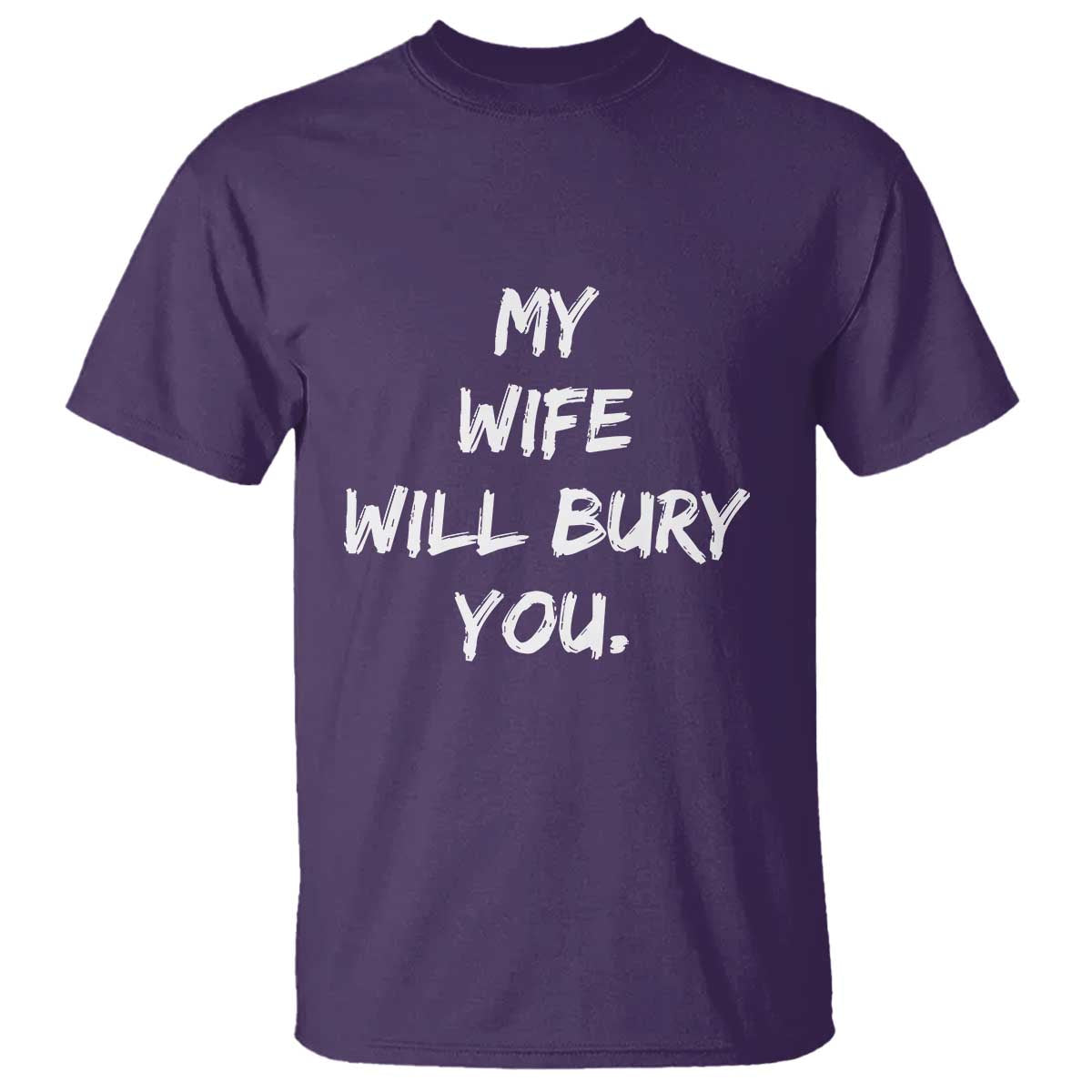 Funny Husband Gift T Shirt My Wife Will Bury You TS10 Purple Print Your Wear