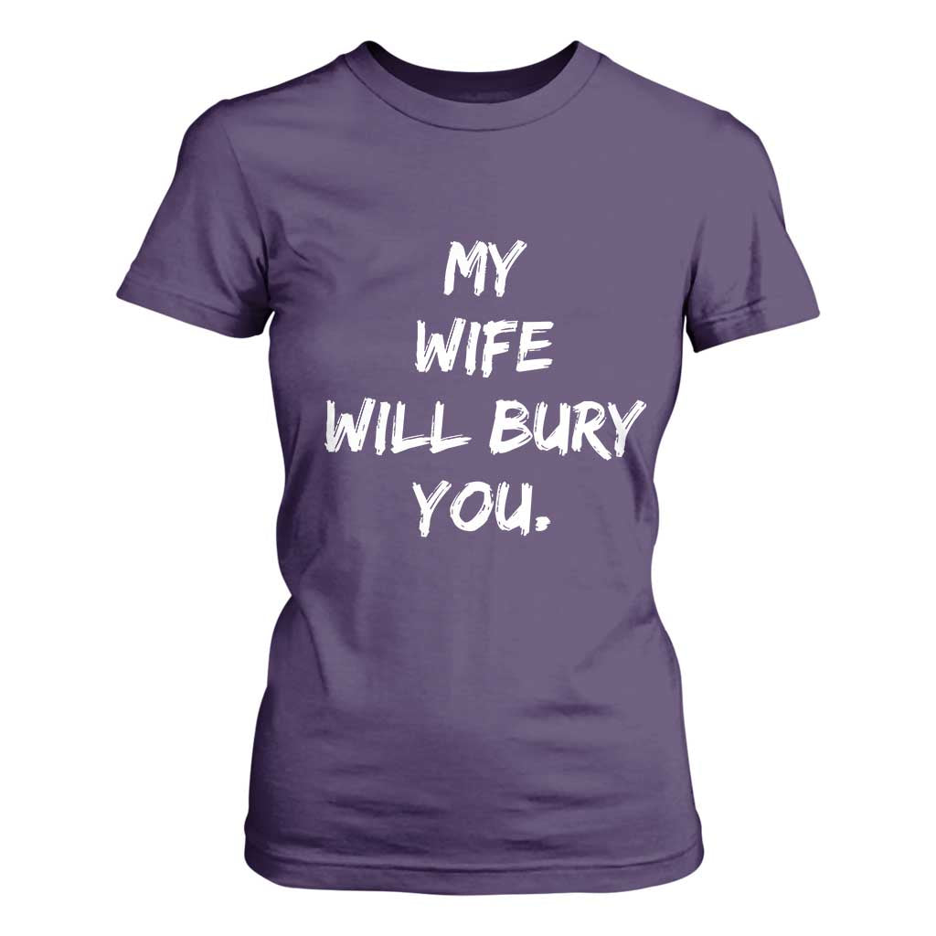 Funny Husband Gift T Shirt For Women My Wife Will Bury You TS10 Purple Print Your Wear