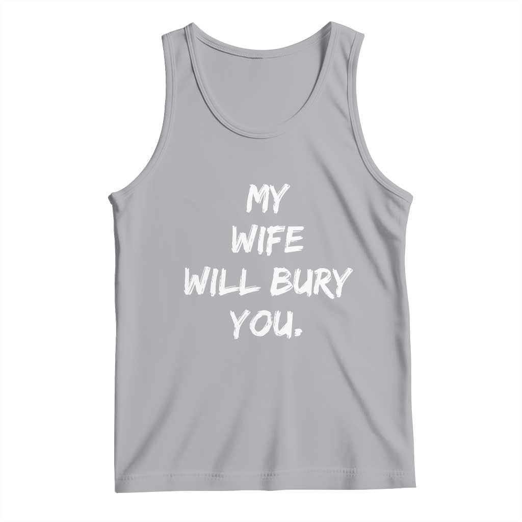 Funny Husband Gift Tank Top My Wife Will Bury You TS10 Athletic Heather Print Your Wear