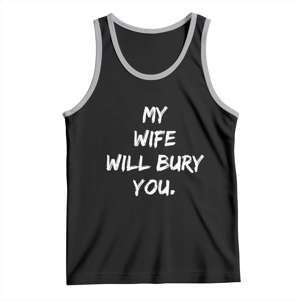 Funny Husband Gift Tank Top My Wife Will Bury You TS10 Black Athletic Heather Print Your Wear