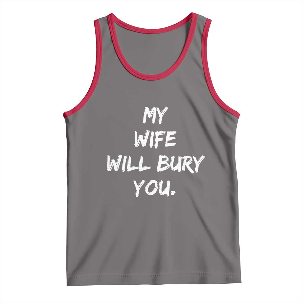 Funny Husband Gift Tank Top My Wife Will Bury You TS10 Deep Heather Red Print Your Wear