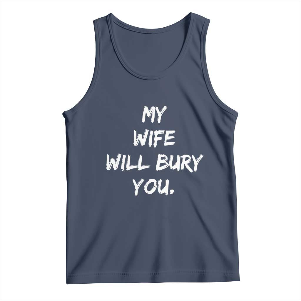 Funny Husband Gift Tank Top My Wife Will Bury You TS10 Navy Print Your Wear