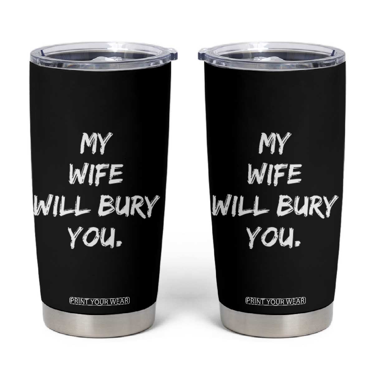 Funny Husband Gift Tumbler Cup My Wife Will Bury You TS10 Black Print Your Wear