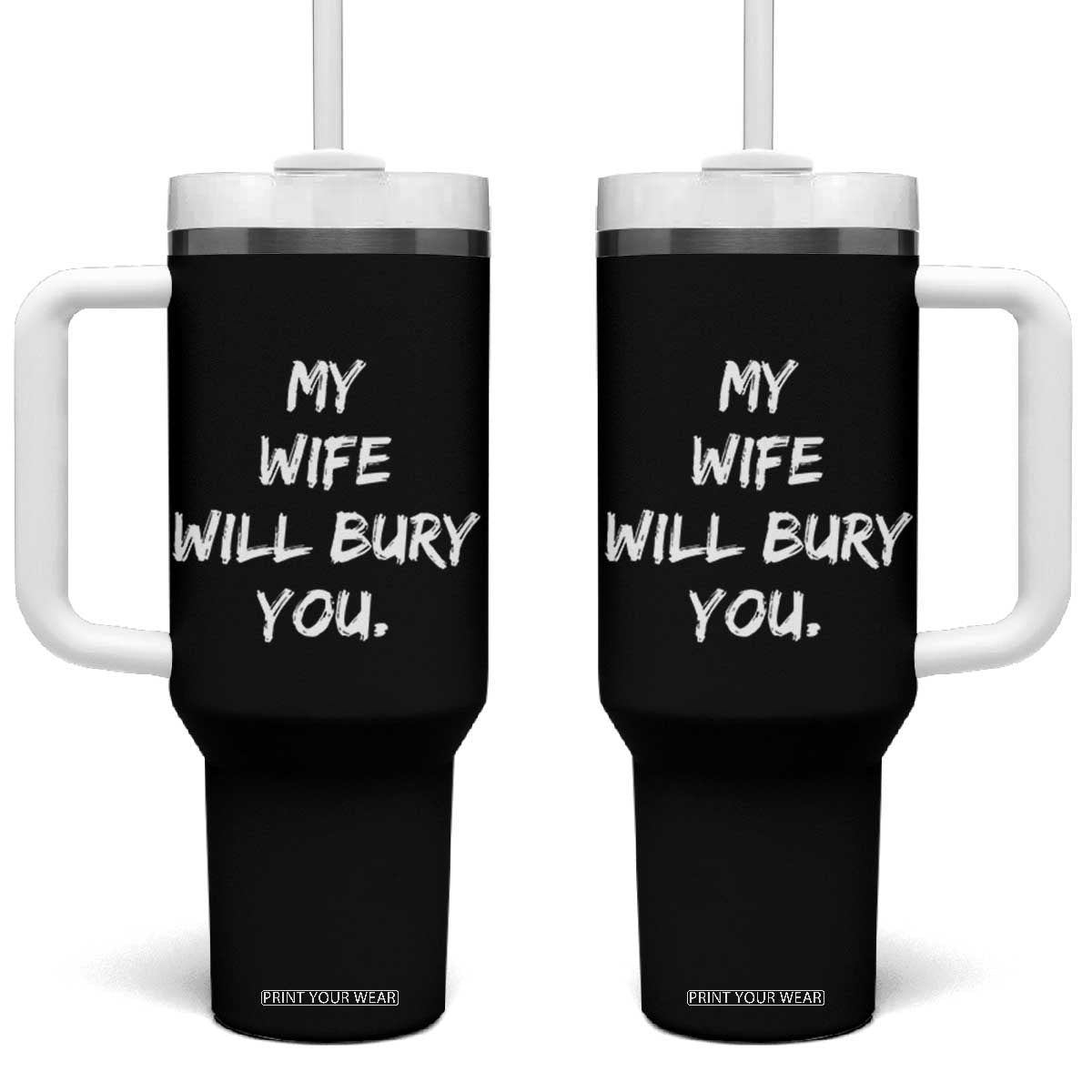 Funny Husband Gift Tumbler With Handle My Wife Will Bury You TS10 One Size: 40 oz Black Print Your Wear
