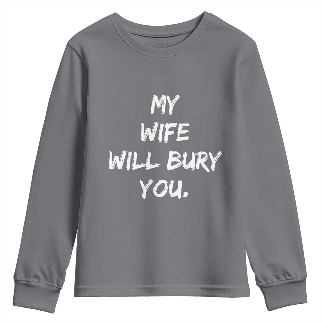 Funny Husband Gift Youth Sweatshirt My Wife Will Bury You TS10 Charcoal Print Your Wear