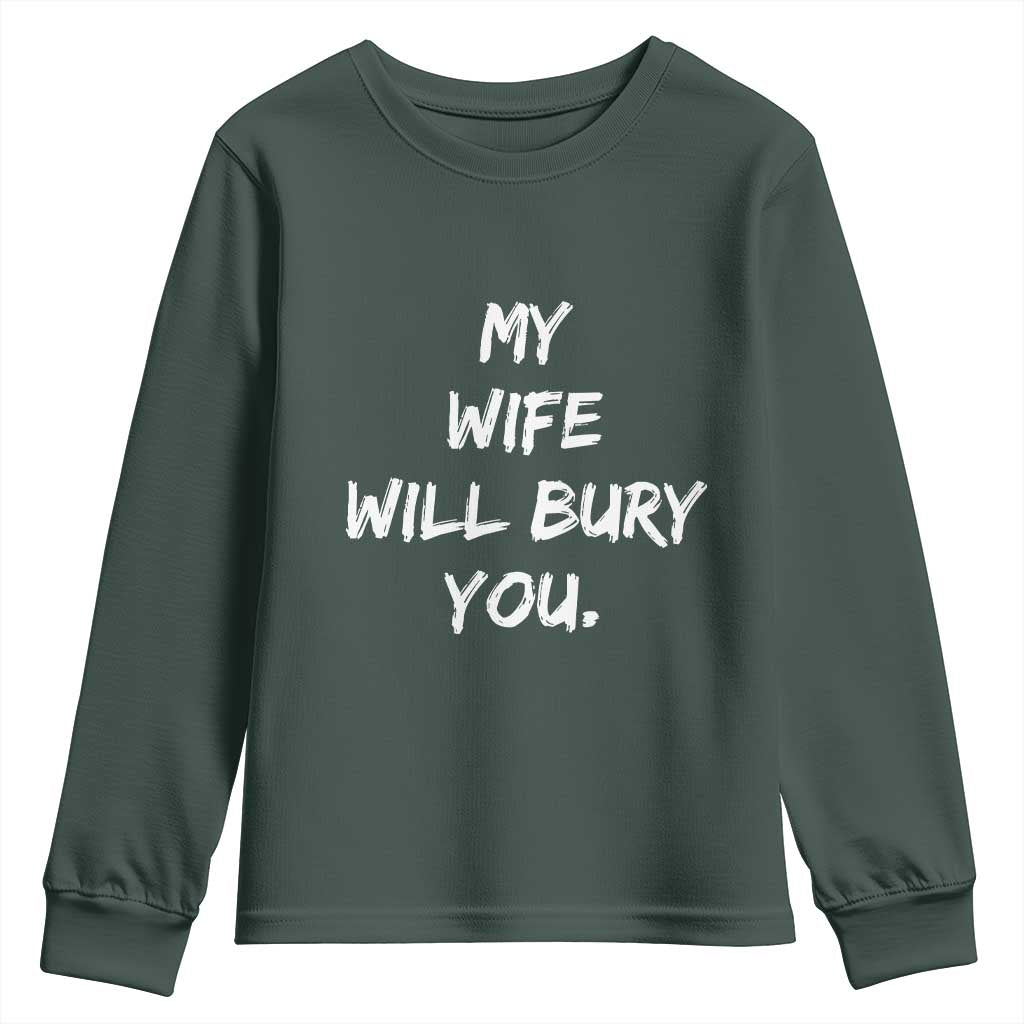 Funny Husband Gift Youth Sweatshirt My Wife Will Bury You TS10 Dark Forest Green Print Your Wear