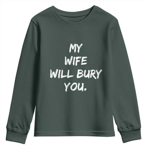 Funny Husband Gift Youth Sweatshirt My Wife Will Bury You TS10 Dark Forest Green Print Your Wear