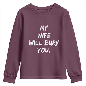 Funny Husband Gift Youth Sweatshirt My Wife Will Bury You TS10 Maroon Print Your Wear
