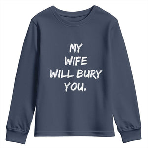 Funny Husband Gift Youth Sweatshirt My Wife Will Bury You TS10 Navy Print Your Wear