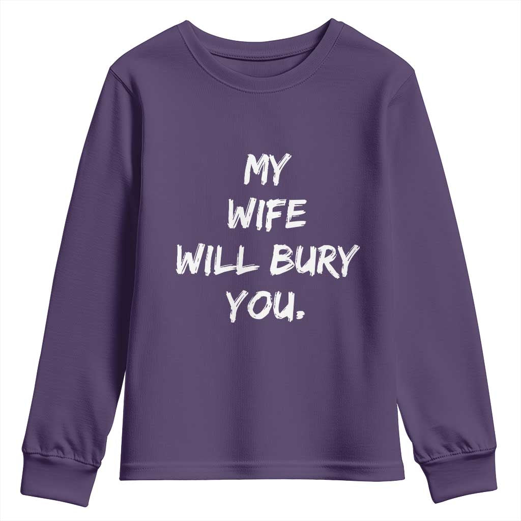 Funny Husband Gift Youth Sweatshirt My Wife Will Bury You TS10 Purple Print Your Wear