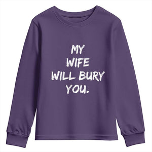 Funny Husband Gift Youth Sweatshirt My Wife Will Bury You TS10 Purple Print Your Wear