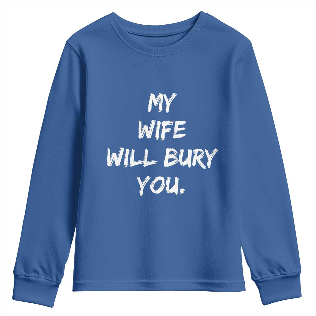 Funny Husband Gift Youth Sweatshirt My Wife Will Bury You TS10 Royal Blue Print Your Wear