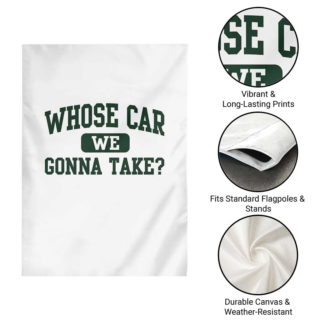 Whose Car We Gonna Take Meme Garden Flag TS10 Print Your Wear