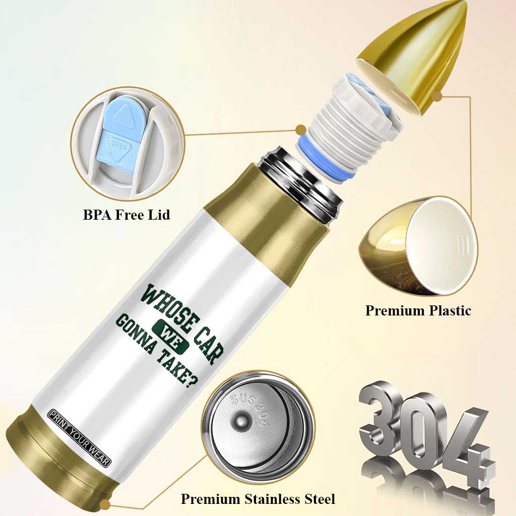 Whose Car We Gonna Take Meme Bullet Tumbler TS10 Print Your Wear