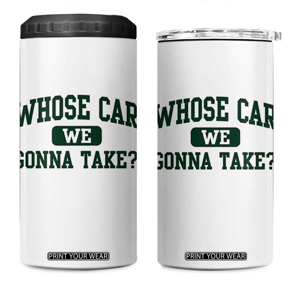 Whose Car We Gonna Take Meme 4 in 1 Can Cooler Tumbler TS10 One Size: 16 oz White Print Your Wear