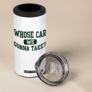 Whose Car We Gonna Take Meme 4 in 1 Can Cooler Tumbler TS10 Print Your Wear