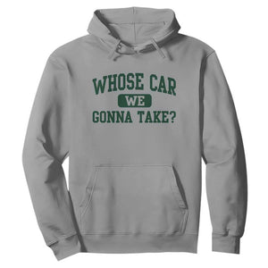 Whose Car We Gonna Take Meme Hoodie TS10 Sport Gray Print Your Wear