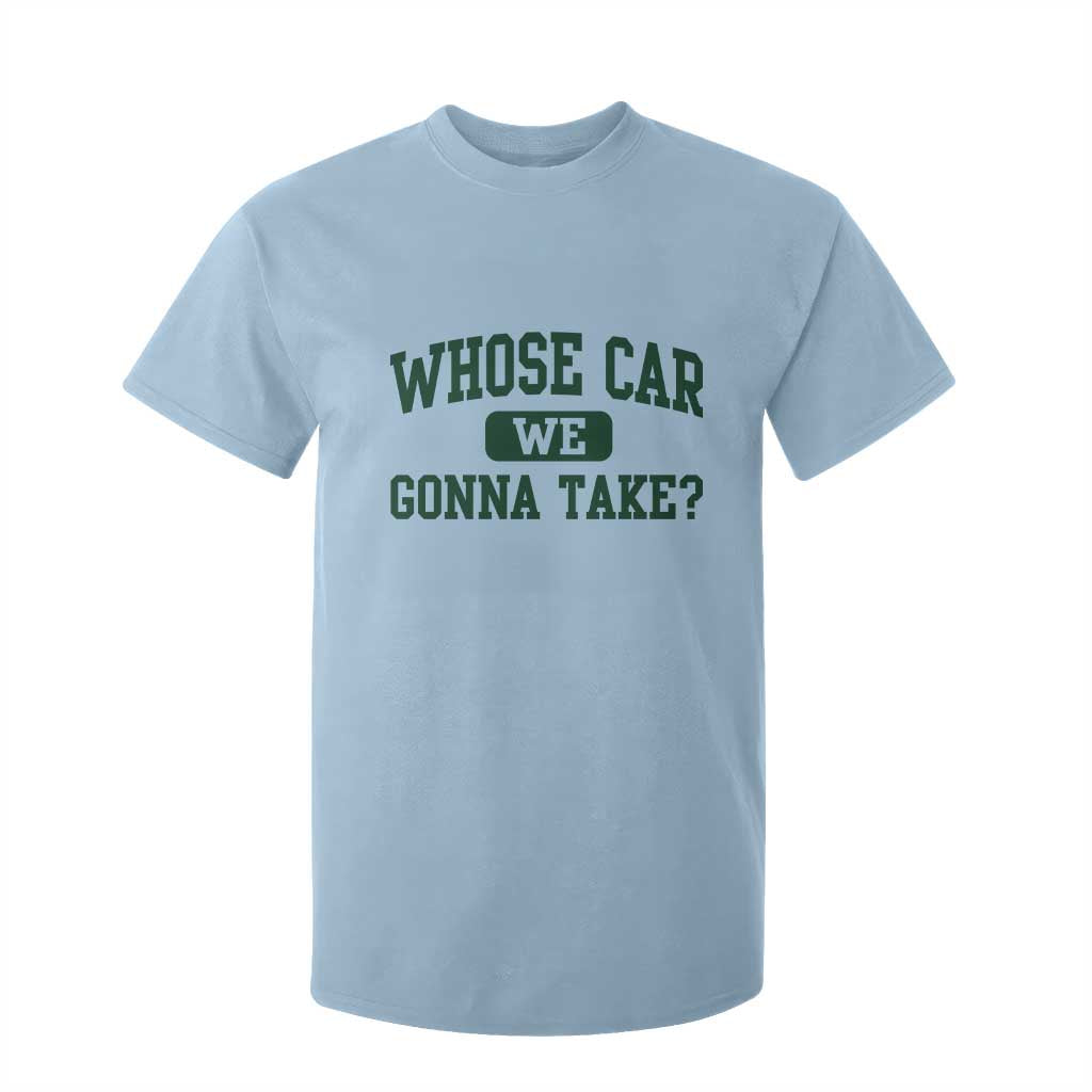 Whose Car We Gonna Take Meme T Shirt For Kid TS10 Light Blue Print Your Wear