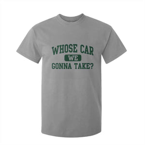 Whose Car We Gonna Take Meme T Shirt For Kid TS10 Sport Gray Print Your Wear