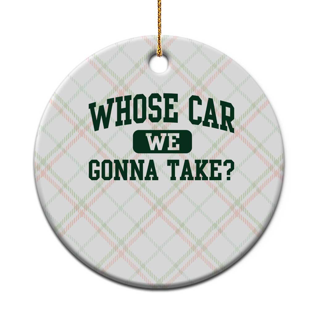 Whose Car We Gonna Take Meme Ceramic Ornament TS10 1pc Christmas Plaid Print Your Wear