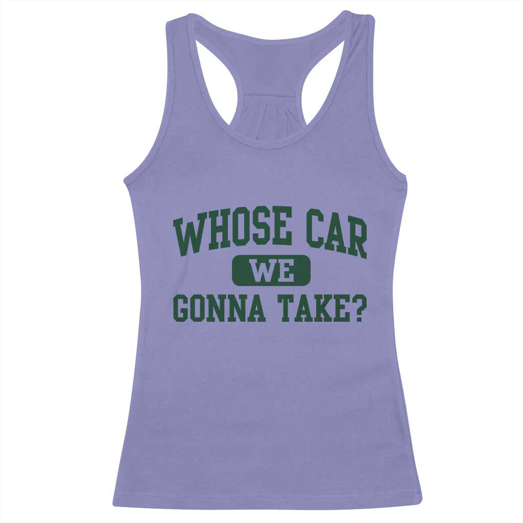 Whose Car We Gonna Take Meme Racerback Tank Top TS10 Violet Print Your Wear