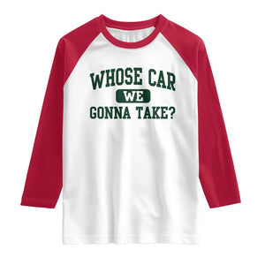 Whose Car We Gonna Take Meme Raglan Shirt TS10 White Red Print Your Wear