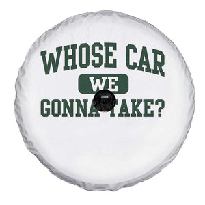 Whose Car We Gonna Take Meme Spare Tire Cover TS10 Print Your Wear